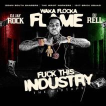 DJ Jay Rock & DJ Rell Present Waka Flocka Flame - Fu*k This Industry